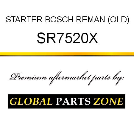 STARTER BOSCH REMAN (OLD) SR7520X