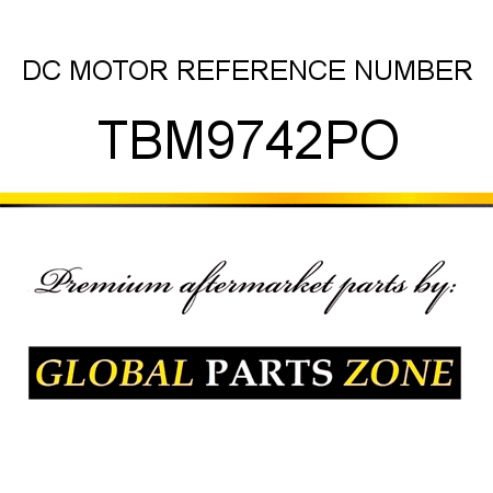 DC MOTOR REFERENCE NUMBER TBM9742PO