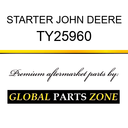 STARTER JOHN DEERE TY25960