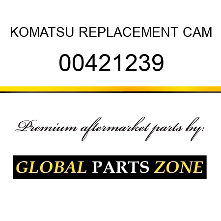 KOMATSU REPLACEMENT CAM 00421239