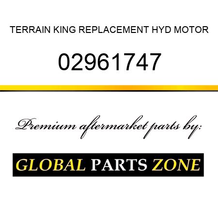 TERRAIN KING REPLACEMENT HYD MOTOR 02961747