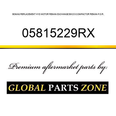 BOMAG REPLACEMENT HYD MOTOR REMAN EXCHANGE BW213 COMPACTOR REMAN P.O.R. 05815229RX
