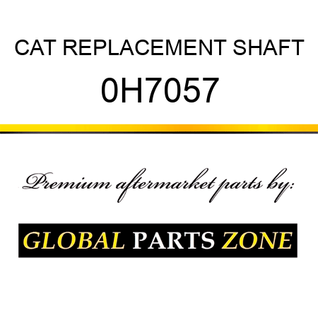 CAT REPLACEMENT SHAFT 0H7057