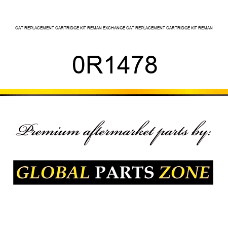 CAT REPLACEMENT CARTRIDGE KIT REMAN EXCHANGE CAT REPLACEMENT CARTRIDGE KIT REMAN 0R1478