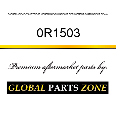 CAT REPLACEMENT CARTRIDGE KIT REMAN EXCHANGE CAT REPLACEMENT CARTRIDGE KIT REMAN 0R1503