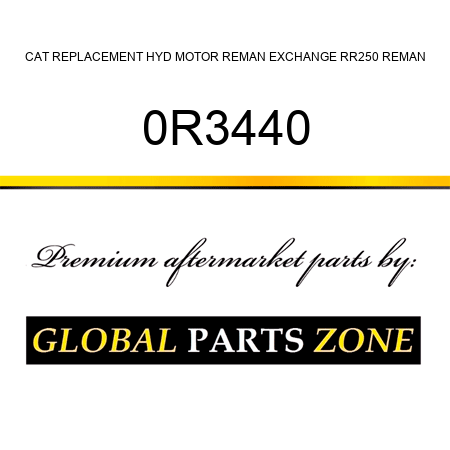 CAT REPLACEMENT HYD MOTOR REMAN EXCHANGE RR250 REMAN 0R3440