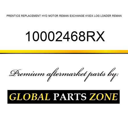 PRENTICE REPLACEMENT HYD MOTOR REMAN EXCHANGE 410DX LOG LOADER REMAN 10002468RX