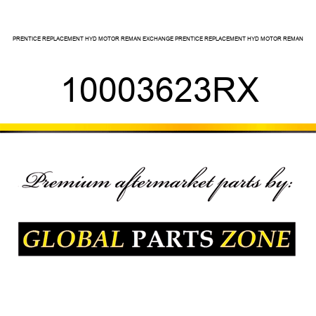 PRENTICE REPLACEMENT HYD MOTOR REMAN EXCHANGE PRENTICE REPLACEMENT HYD MOTOR REMAN 10003623RX