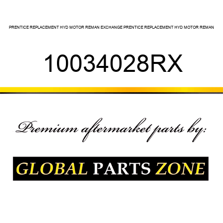 PRENTICE REPLACEMENT HYD MOTOR REMAN EXCHANGE PRENTICE REPLACEMENT HYD MOTOR REMAN 10034028RX