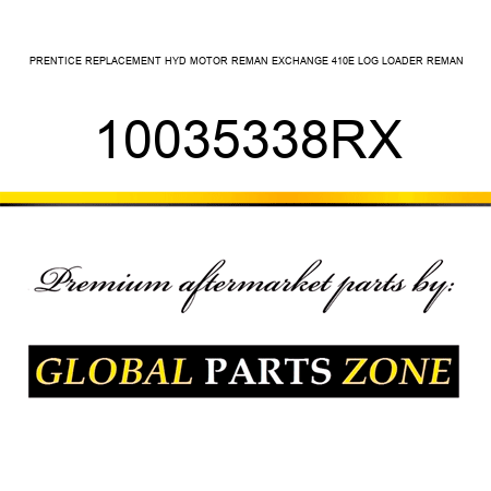 PRENTICE REPLACEMENT HYD MOTOR REMAN EXCHANGE 410E LOG LOADER REMAN 10035338RX