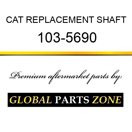 CAT REPLACEMENT SHAFT 103-5690