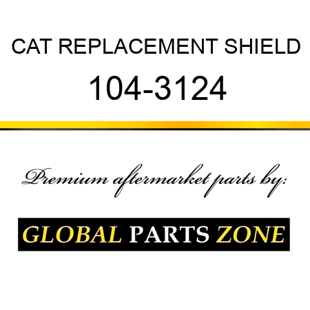 CAT REPLACEMENT SHIELD 104-3124