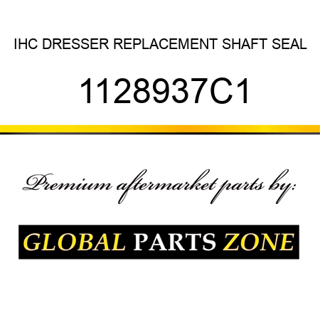 IHC DRESSER REPLACEMENT SHAFT SEAL 1128937C1