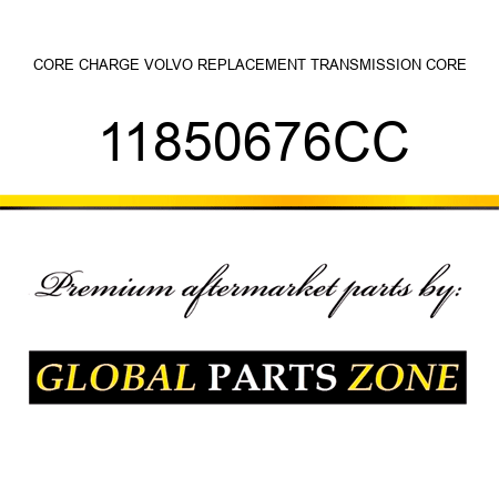 CORE CHARGE VOLVO REPLACEMENT TRANSMISSION CORE 11850676CC
