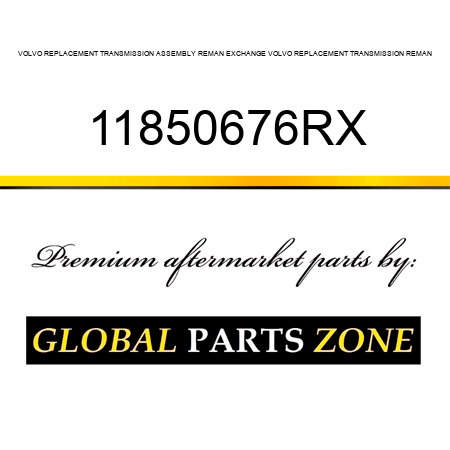 VOLVO REPLACEMENT TRANSMISSION ASSEMBLY REMAN EXCHANGE VOLVO REPLACEMENT TRANSMISSION REMAN 11850676RX