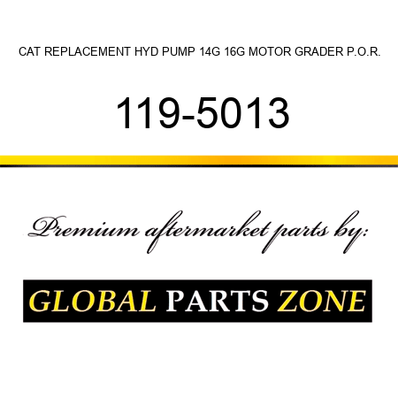 CAT REPLACEMENT HYD PUMP 14G, 16G MOTOR GRADER P.O.R. 119-5013