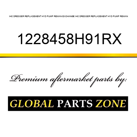 IHC DRESSER REPLACEMENT HYD PUMP REMAN EXCHANGE IHC DRESSER REPLACEMENT HYD PUMP REMAN 1228458H91RX