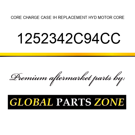 CORE CHARGE CASE IH REPLACEMENT HYD MOTOR CORE 1252342C94CC