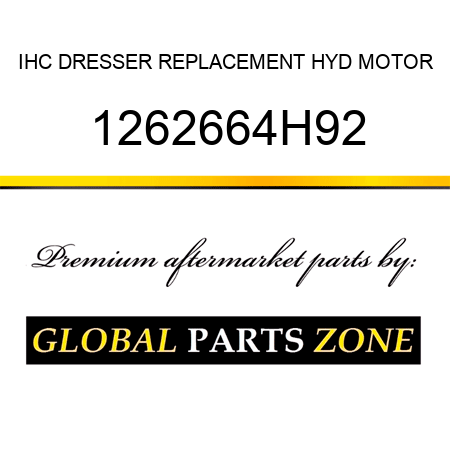 IHC DRESSER REPLACEMENT HYD MOTOR 1262664H92