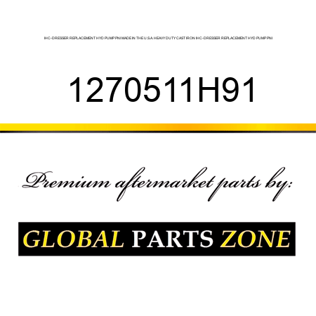 IHC-DRESSER REPLACEMENT HYD PUMP PNI MADE IN THE U.S.A. HEAVY DUTY CAST IRON IHC-DRESSER REPLACEMENT HYD PUMP PNI 1270511H91