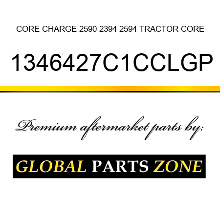 CORE CHARGE 2590, 2394, 2594 TRACTOR CORE 1346427C1CCLGP