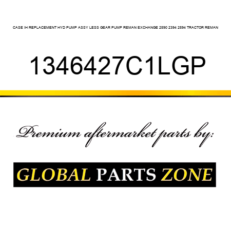 CASE IH REPLACEMENT HYD PUMP ASSY LESS GEAR PUMP REMAN EXCHANGE 2590, 2394, 2594 TRACTOR REMAN 1346427C1LGP