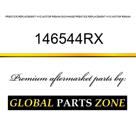 PRENTICE REPLACEMENT HYD MOTOR REMAN EXCHANGE PRENTICE REPLACEMENT HYD MOTOR REMAN 146544RX