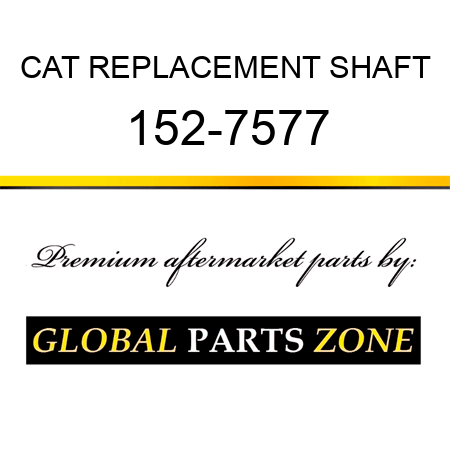 CAT REPLACEMENT SHAFT 152-7577
