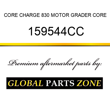 CORE CHARGE 830 MOTOR GRADER CORE 159544CC