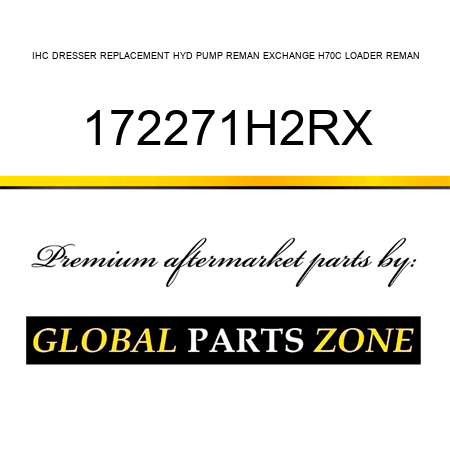 IHC DRESSER REPLACEMENT HYD PUMP REMAN EXCHANGE H70C LOADER REMAN 172271H2RX