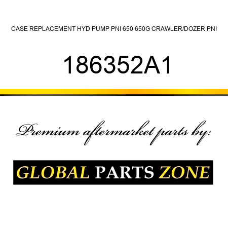 CASE REPLACEMENT HYD PUMP PNI 650, 650G CRAWLER/DOZER PNI 186352A1