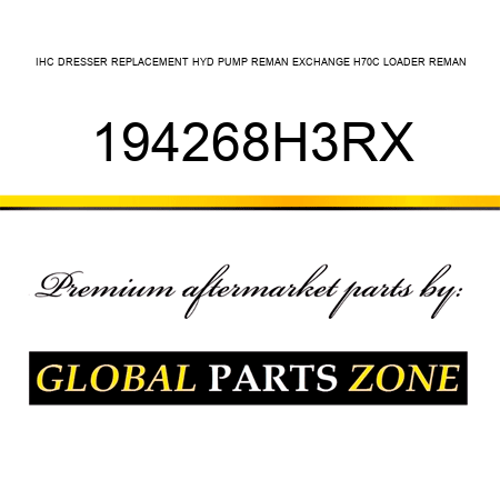 IHC DRESSER REPLACEMENT HYD PUMP REMAN EXCHANGE H70C LOADER REMAN 194268H3RX