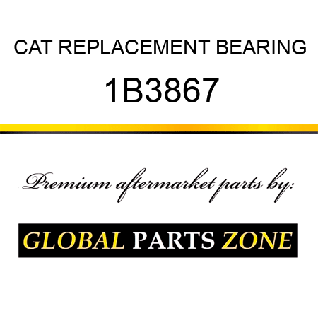 CAT REPLACEMENT BEARING 1B3867
