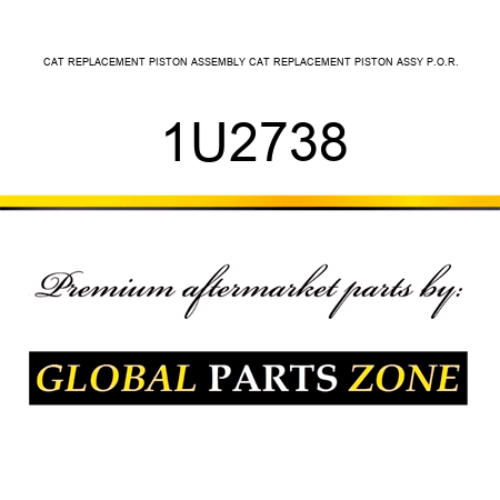 CAT REPLACEMENT PISTON ASSEMBLY CAT REPLACEMENT PISTON ASSY P.O.R. 1U2738