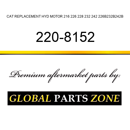 CAT REPLACEMENT HYD MOTOR 216, 226, 228, 232, 242, 226B,232B,242B 220-8152