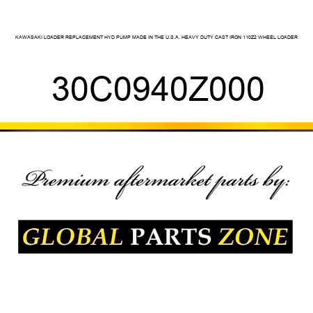 KAWASAKI LOADER REPLACEMENT HYD PUMP MADE IN THE U.S.A. HEAVY DUTY CAST IRON 110Z2 WHEEL LOADER 30C0940Z000