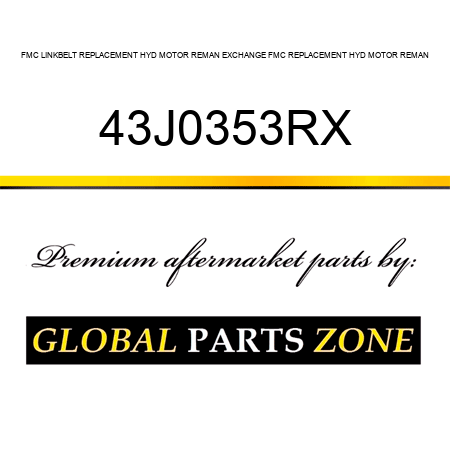 FMC LINKBELT REPLACEMENT HYD MOTOR REMAN EXCHANGE FMC REPLACEMENT HYD MOTOR REMAN 43J0353RX