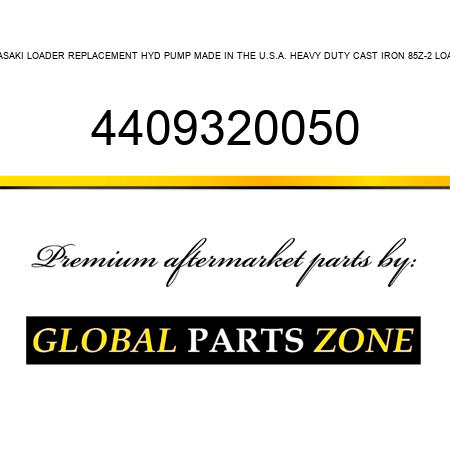 KAWASAKI LOADER REPLACEMENT HYD PUMP MADE IN THE U.S.A. HEAVY DUTY CAST IRON 85Z-2 LOADER 4409320050