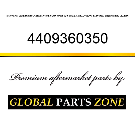 KAWASAKI LOADER REPLACEMENT HYD PUMP MADE IN THE U.S.A. HEAVY DUTY CAST IRON 110Z2 WHEEL LOADER 4409360350