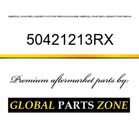 INGERSOLL RAND REPLACEMENT HYD PUMP REMAN EXCHANGE INGERSOLL RAND REPLACEMENT PUMP REMAN 50421213RX