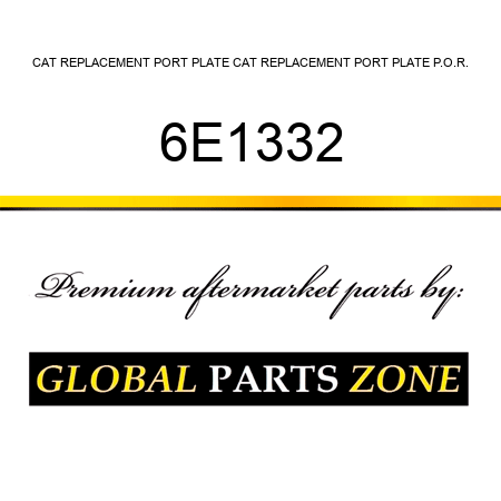 CAT REPLACEMENT PORT PLATE CAT REPLACEMENT PORT PLATE P.O.R. 6E1332