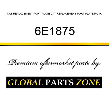 CAT REPLACEMENT PORT PLATE CAT REPLACEMENT PORT PLATE P.O.R. 6E1875