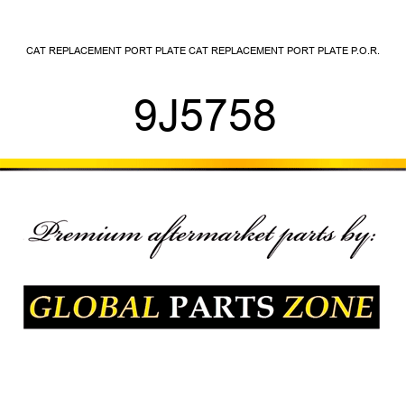 CAT REPLACEMENT PORT PLATE CAT REPLACEMENT PORT PLATE P.O.R. 9J5758