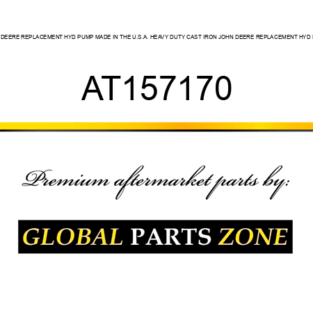 JOHN DEERE REPLACEMENT HYD PUMP MADE IN THE U.S.A. HEAVY DUTY CAST IRON JOHN DEERE REPLACEMENT HYD PUMP AT157170