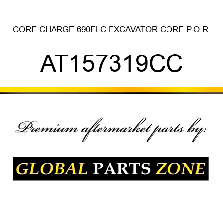 CORE CHARGE 690ELC EXCAVATOR CORE P.O.R. AT157319CC
