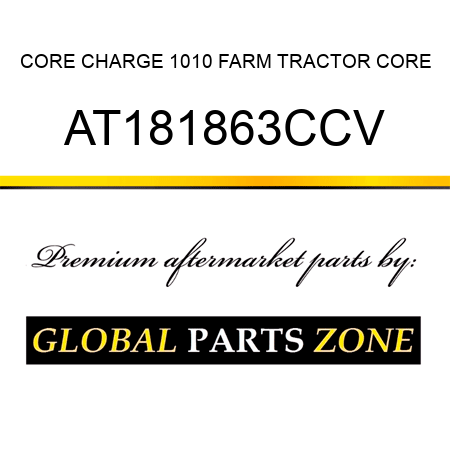 CORE CHARGE 1010 FARM TRACTOR CORE AT181863CCV