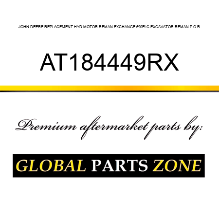 JOHN DEERE REPLACEMENT HYD MOTOR REMAN EXCHANGE 690ELC EXCAVATOR REMAN P.O.R. AT184449RX