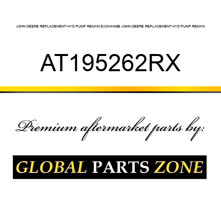 JOHN DEERE REPLACEMENT HYD PUMP REMAN EXCHANGE JOHN DEERE REPLACEMENT HYD PUMP REMAN AT195262RX