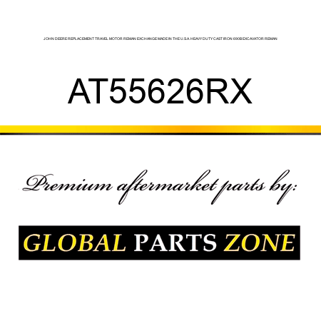 JOHN DEERE REPLACEMENT TRAVEL MOTOR REMAN EXCHANGE MADE IN THE U.S.A. HEAVY DUTY CAST IRON 690B EXCAVATOR REMAN AT55626RX