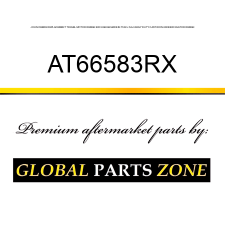 JOHN DEERE REPLACEMENT TRAVEL MOTOR REMAN EXCHANGE MADE IN THE U.S.A. HEAVY DUTY CAST IRON 690B EXCAVATOR REMAN AT66583RX